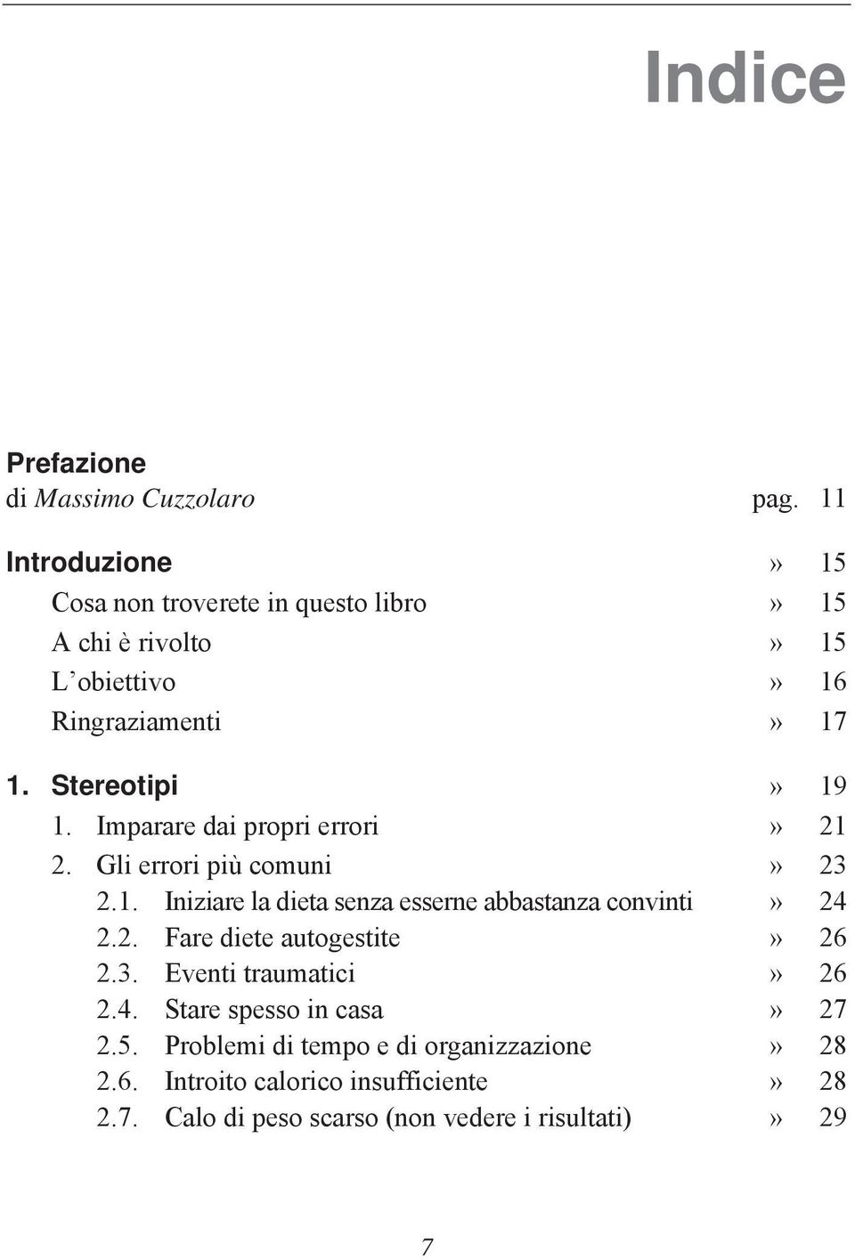 Stereotipi» 19 1. Imparare dai propri errori» 21 2. Gli errori più comuni» 23 2.1. Iniziare la dieta senza esserne abbastanza convinti» 24 2.