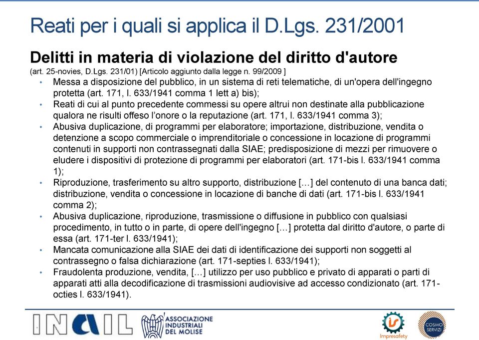 633/1941 comma 1 lett a) bis); Reati di cui al punto precedente commessi su opere altrui non destinate alla pubblicazione qualora ne risulti offeso l onore o la reputazione (art. 171, l.