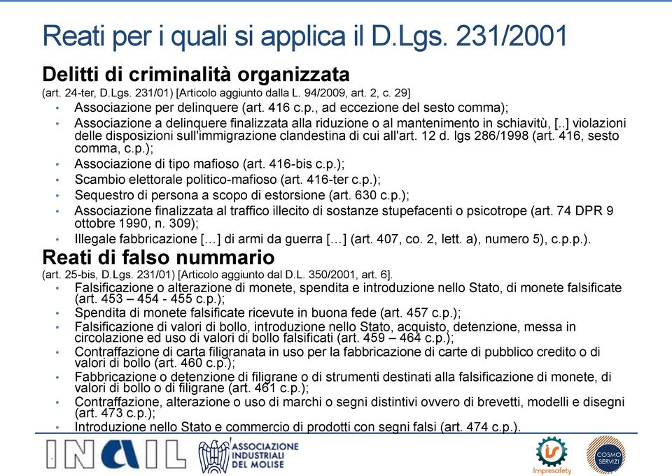 .] violazioni delle disposizioni sull'immigrazione clandestina di cui all'art. 12 d. lgs 286/1998 (art. 416, sesto comma, c.p.); Associazione di tipo mafioso (art. 416-bis c.p.); Scambio elettorale politico-mafioso (art.