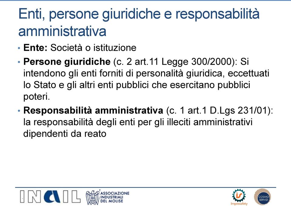 11 Legge 300/2000): Si intendono gli enti forniti di personalità giuridica, eccettuati lo Stato e gli