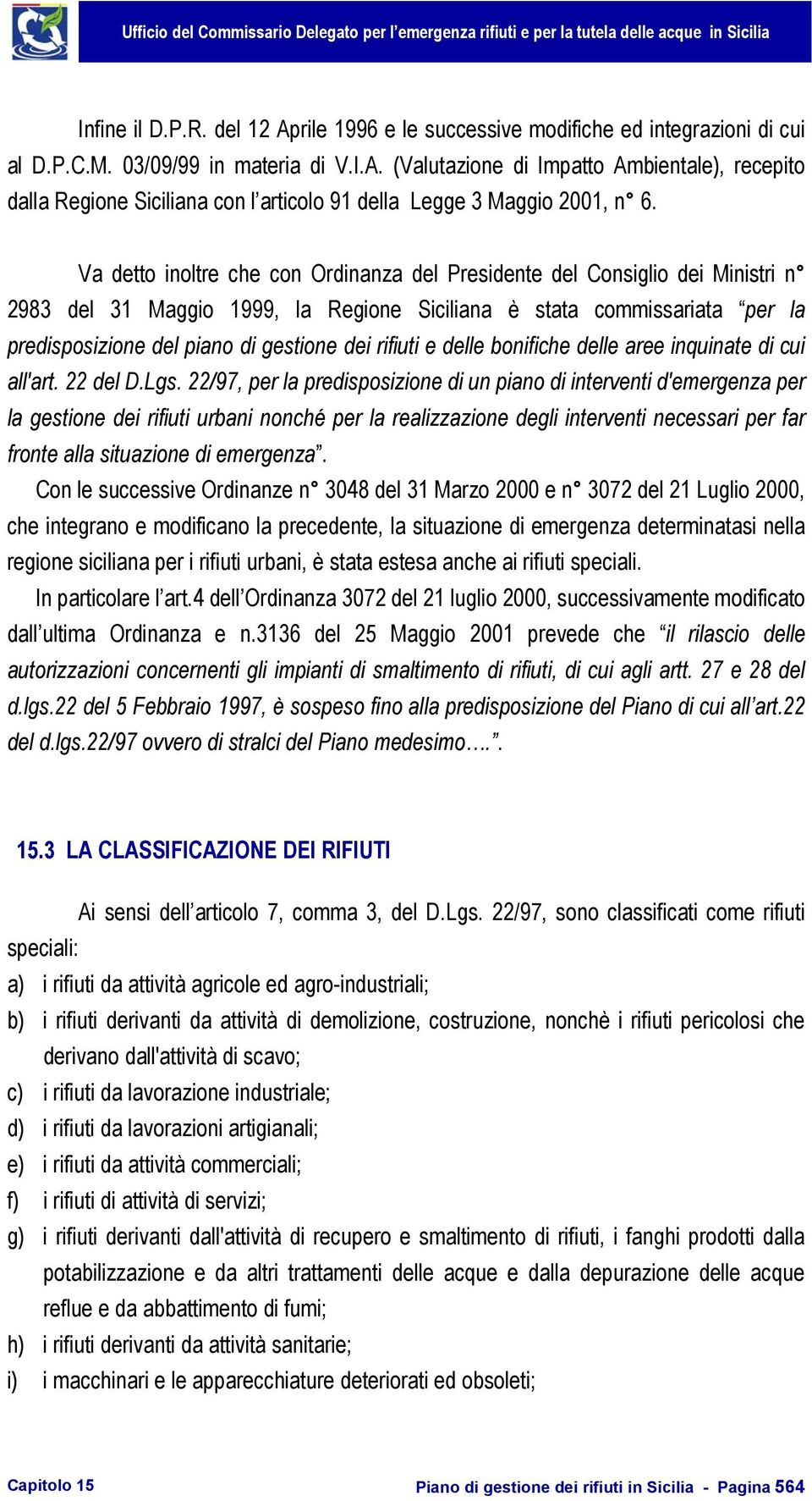 rifiuti e delle bonifiche delle aree inquinate di cui all'art. 22 del D.Lgs.