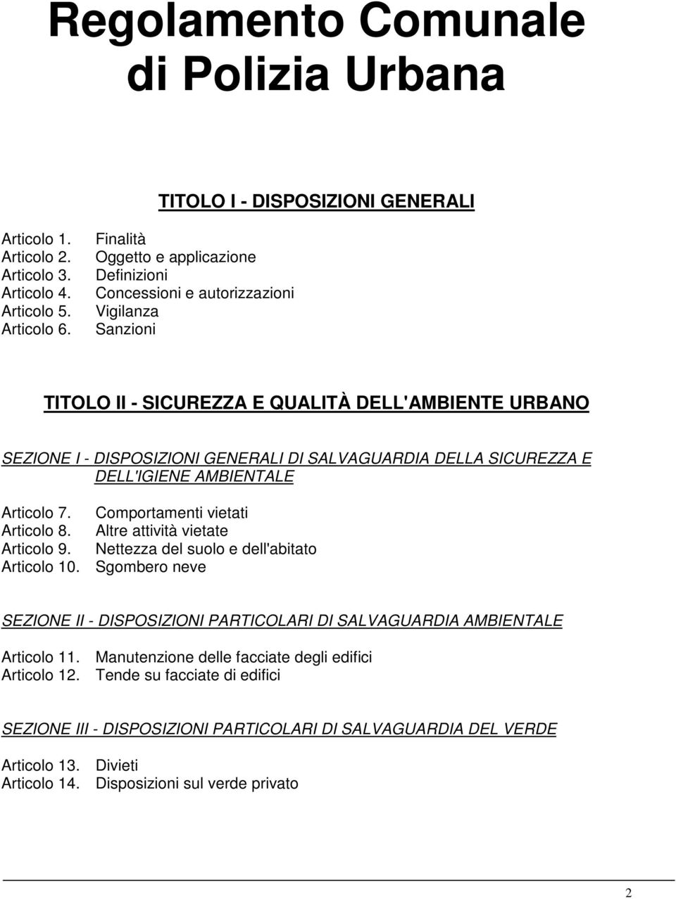 DELLA SICUREZZA E DELL'IGIENE AMBIENTALE Articolo 7. Comportamenti vietati Articolo 8. Altre attività vietate Articolo 9. Nettezza del suolo e dell'abitato Articolo 10.