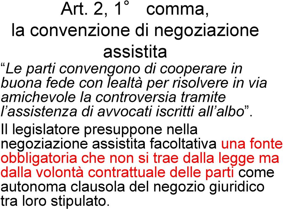 Il legislatore presuppone nella negoziazione assistita facoltativa una fonte obbligatoria che non si trae