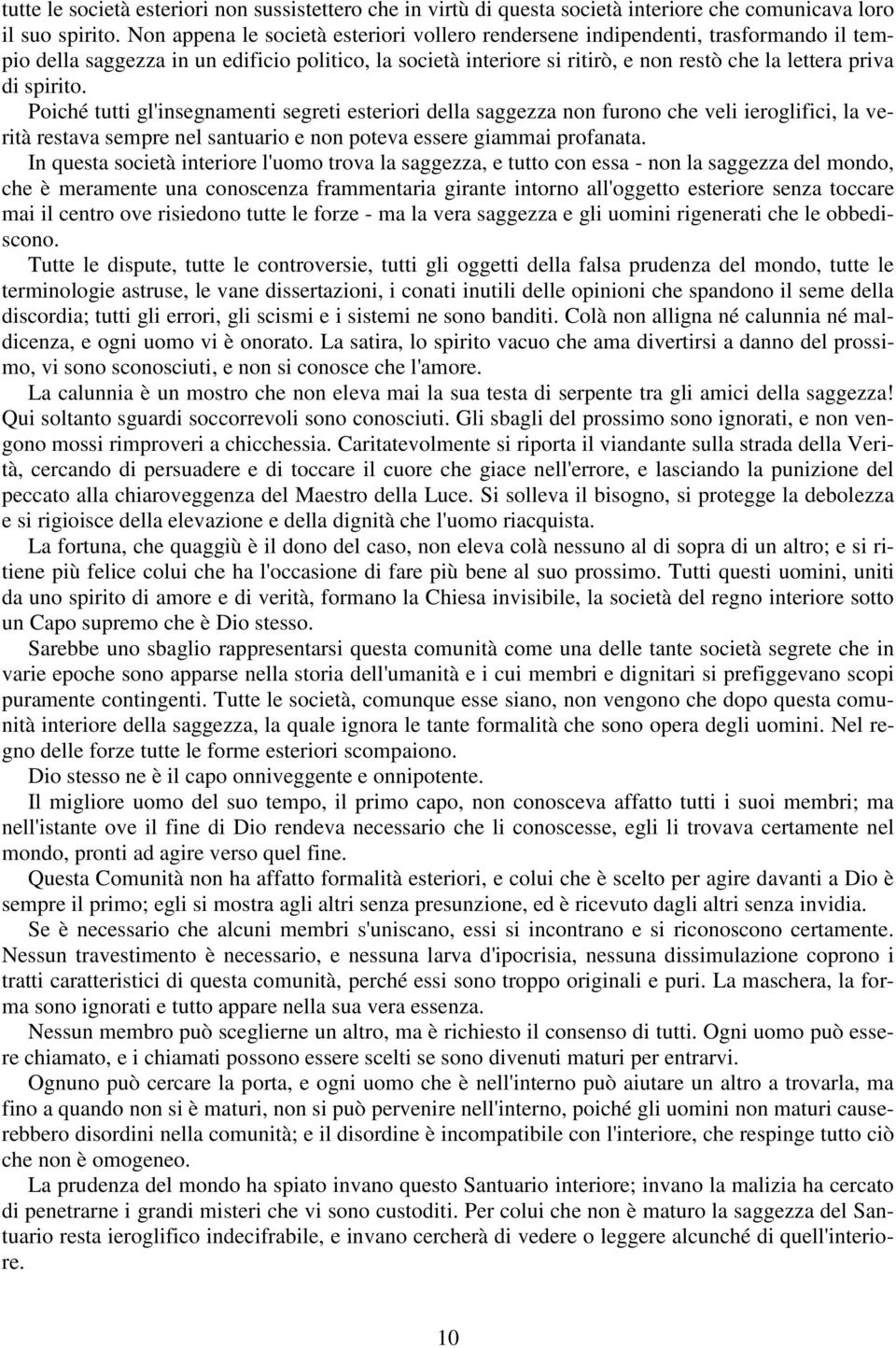 spirito. Poiché tutti gl'insegnamenti segreti esteriori della saggezza non furono che veli ieroglifici, la verità restava sempre nel santuario e non poteva essere giammai profanata.