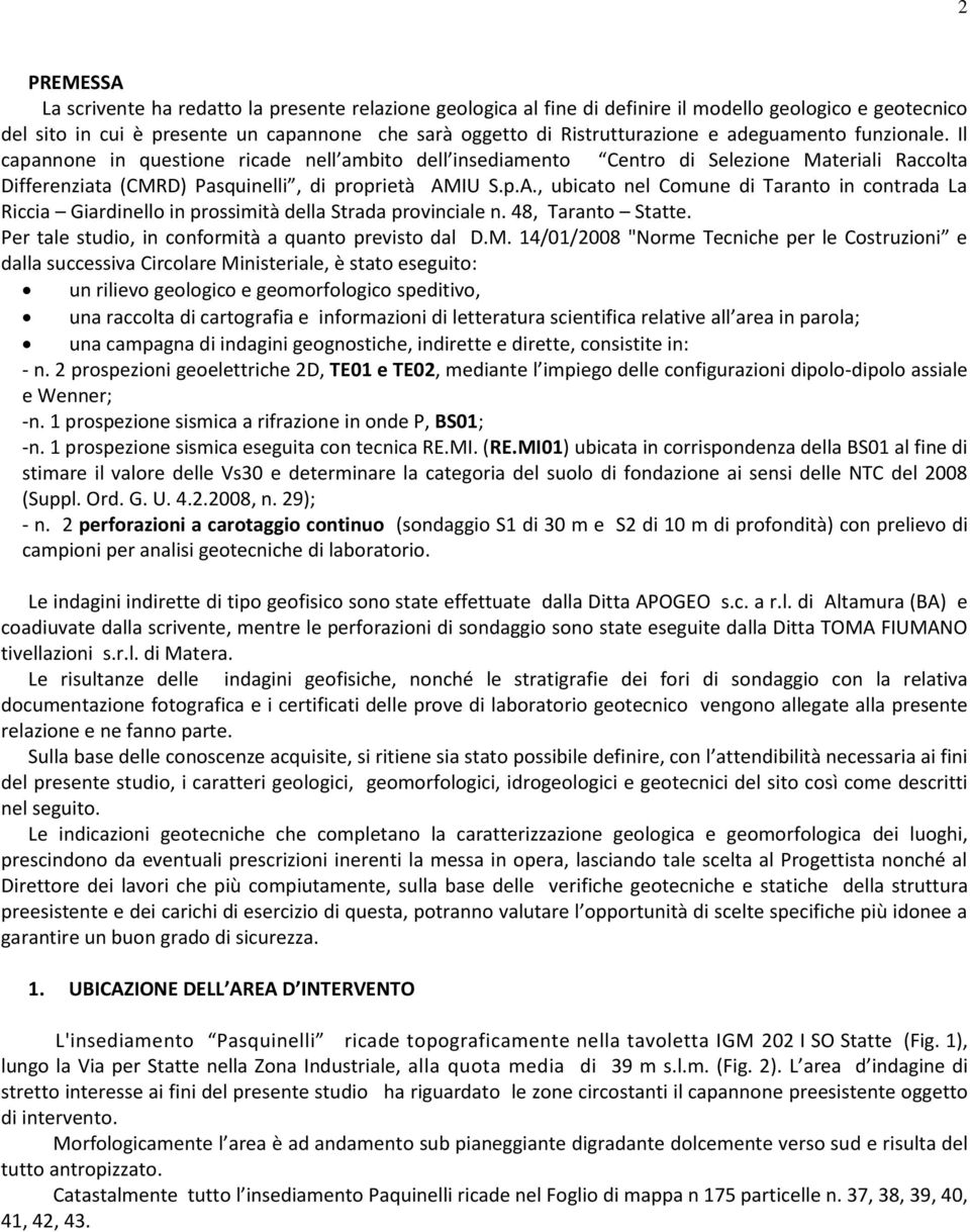 IU S.p.A., ubicato nel Comune di Taranto in contrada La Riccia Giardinello in prossimità della Strada provinciale n. 48, Taranto Statte. Per tale studio, in conformità a quanto previsto dal D.M.