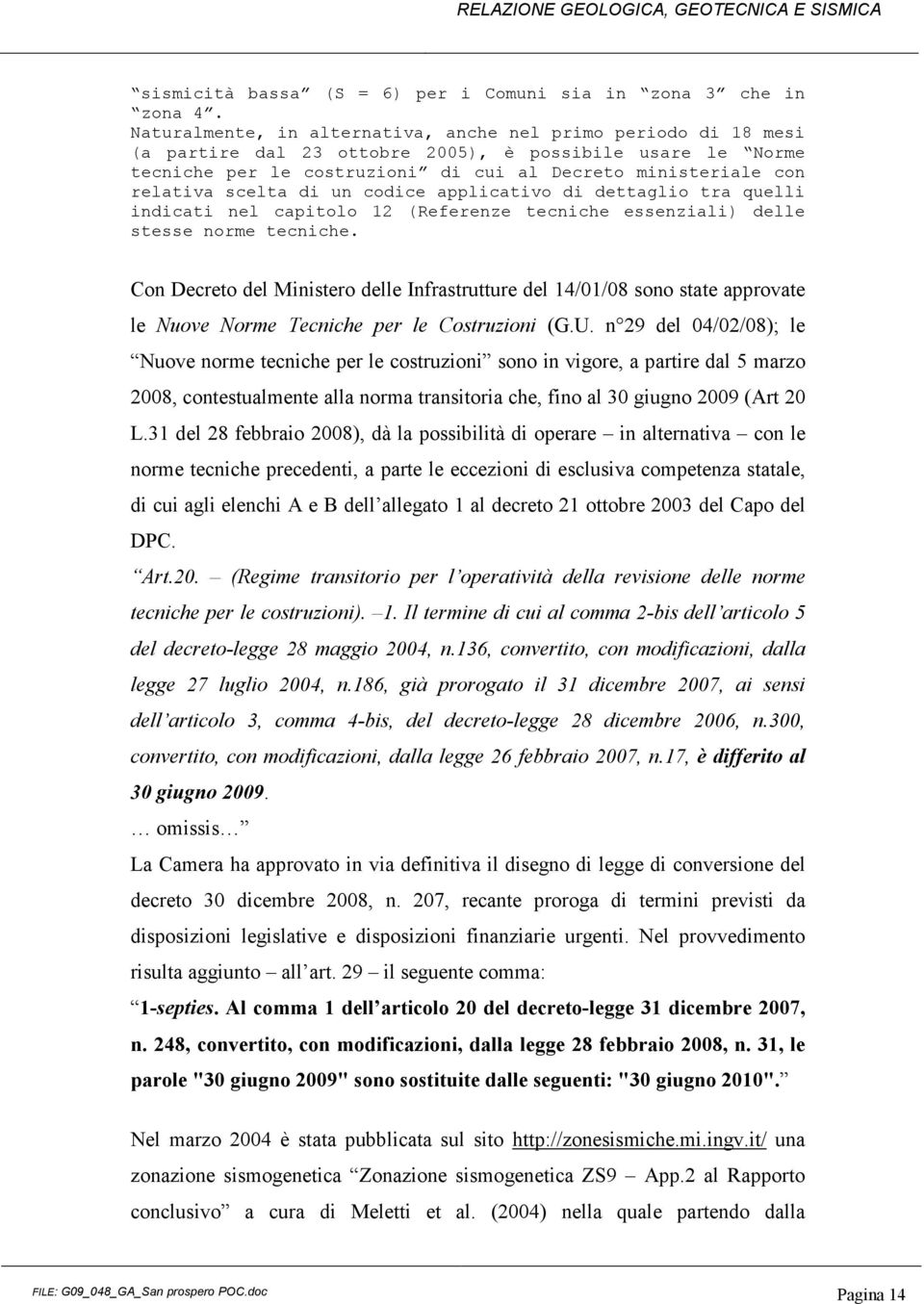 scelta di un codice applicativo di dettaglio tra quelli indicati nel capitolo 12 (Referenze tecniche essenziali) delle stesse norme tecniche.