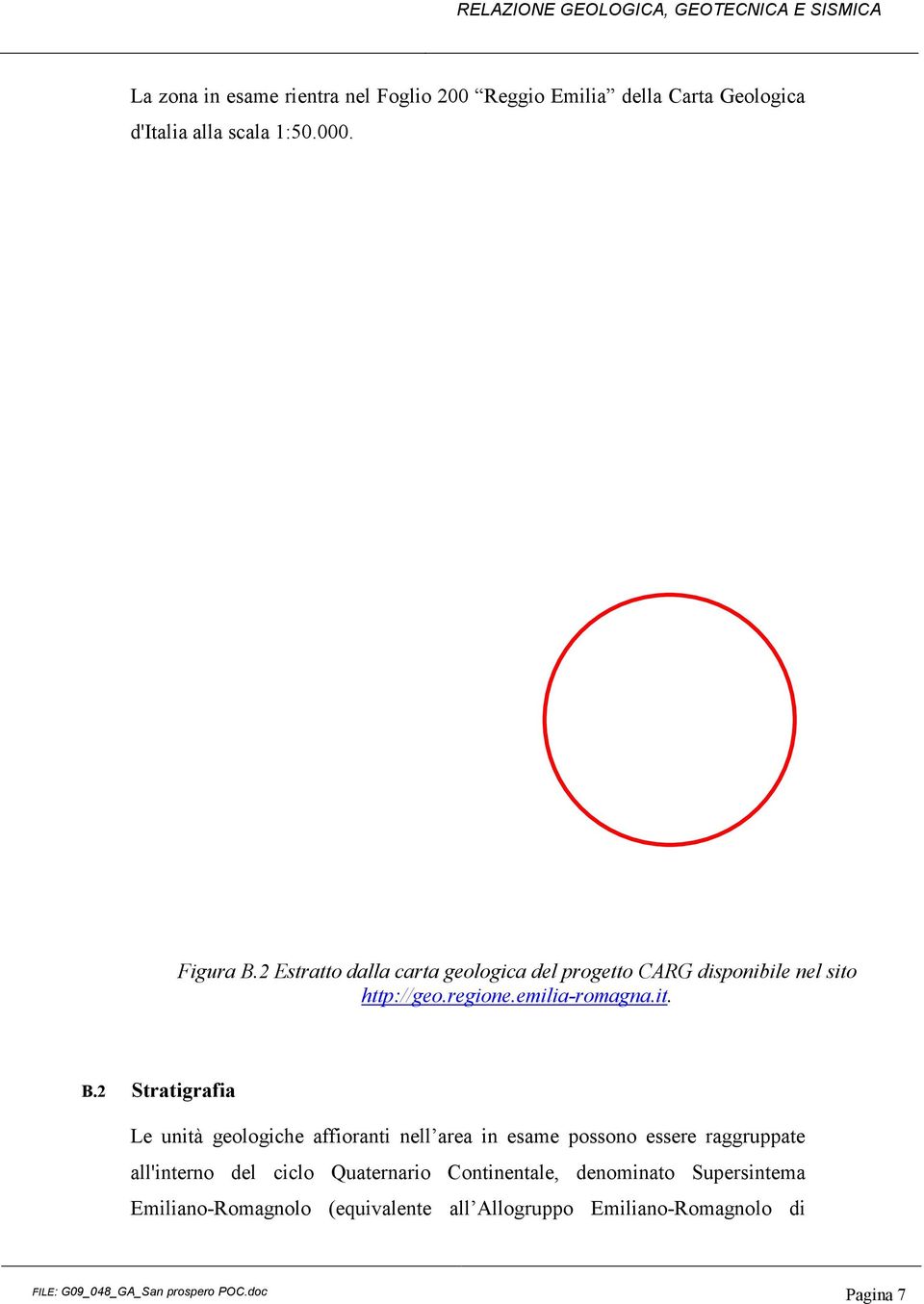 2 Stratigrafia Le unità geologiche affioranti nell area in esame possono essere raggruppate all'interno del ciclo Quaternario