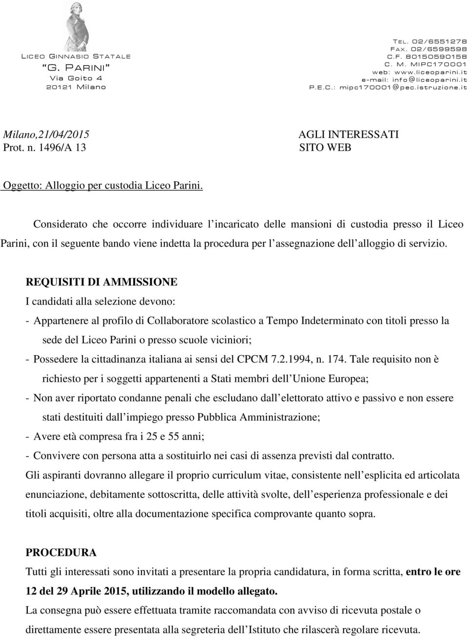 Considerato che occorre individuare l incaricato delle mansioni di custodia presso il Liceo Parini, con il seguente bando viene indetta la procedura per l assegnazione dell alloggio di servizio.