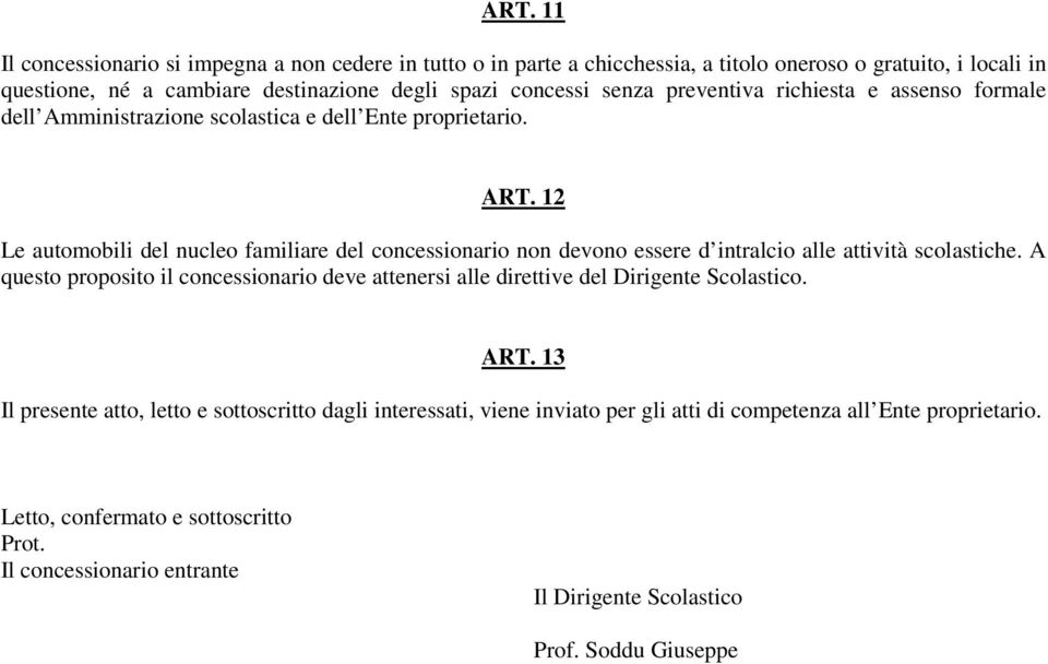 12 Le automobili del nucleo familiare del concessionario non devono essere d intralcio alle attività scolastiche.