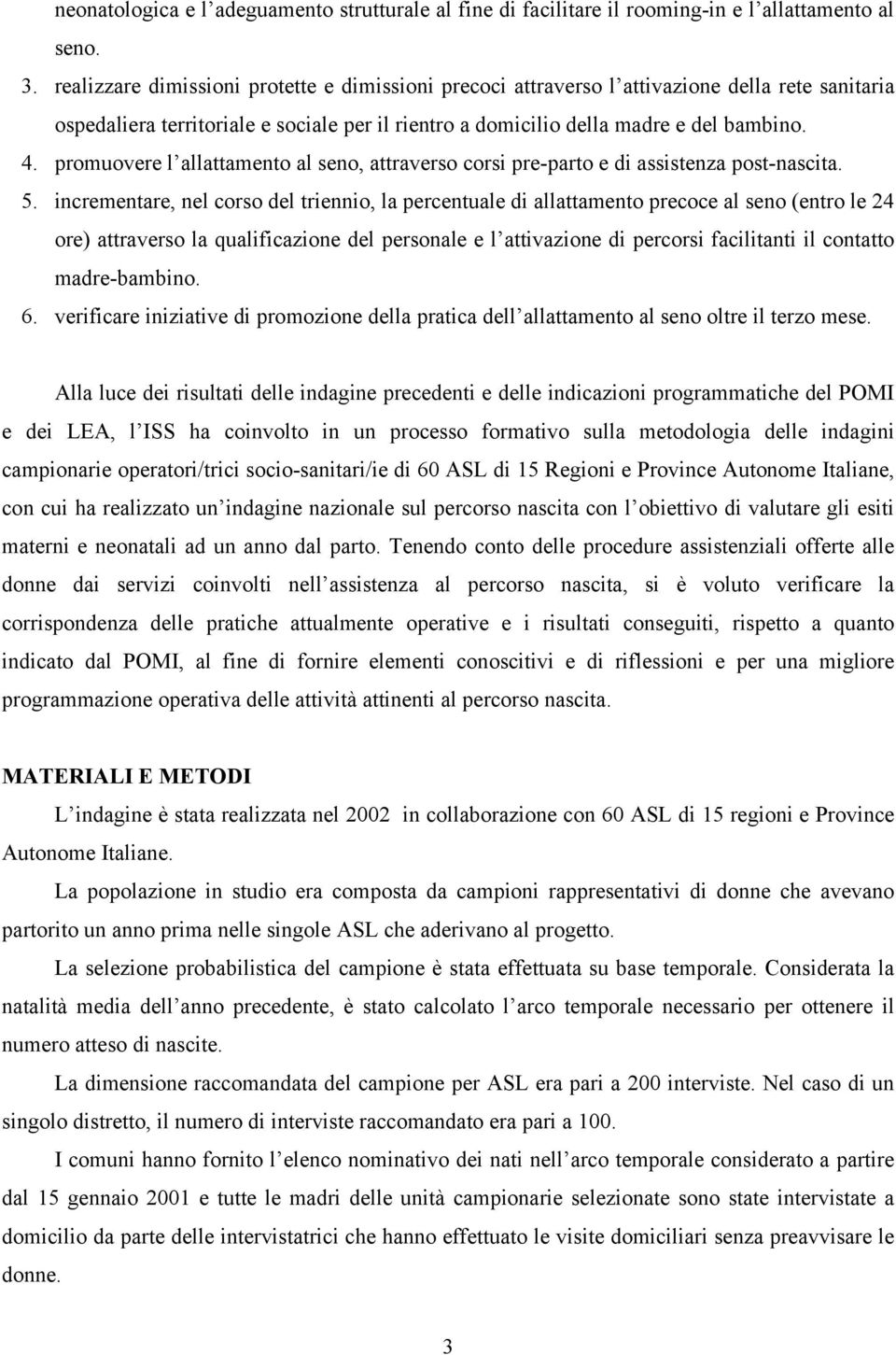 promuovere l allattamento al seno, attraverso corsi pre-parto e di assistenza post-nascita. 5.