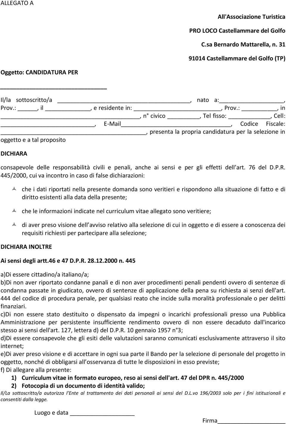 :, in, n civico, Tel fisso:, Cell:, E-Mail, Codice Fiscale:, presenta la propria candidatura per la selezione in oggetto e a tal proposito DICHIARA consapevole delle responsabilità civili e penali,