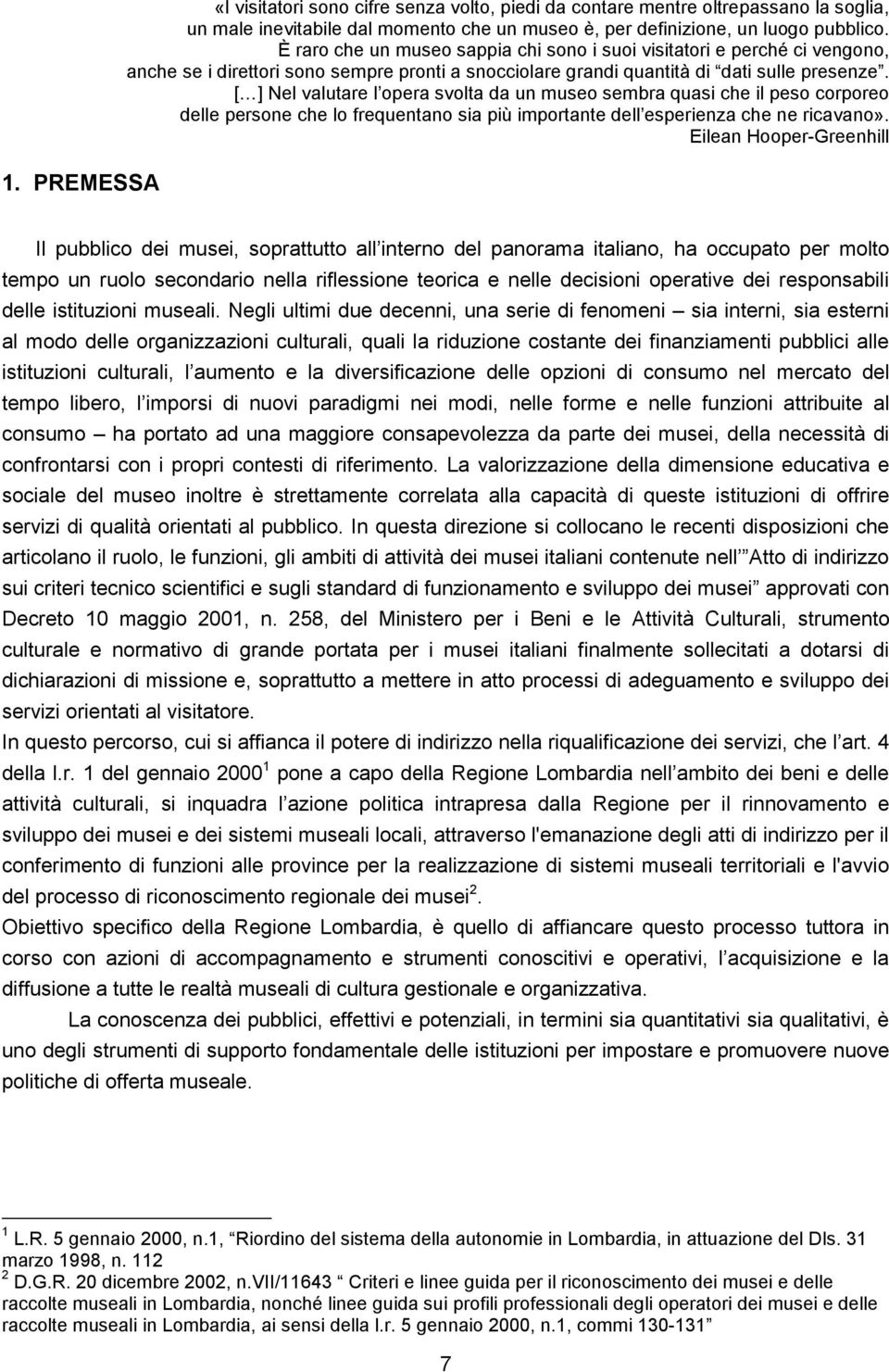 [ ] Nel valutare l opera svolta da un museo sembra quasi che il peso corporeo delle persone che lo frequentano sia più importante dell esperienza che ne ricavano».