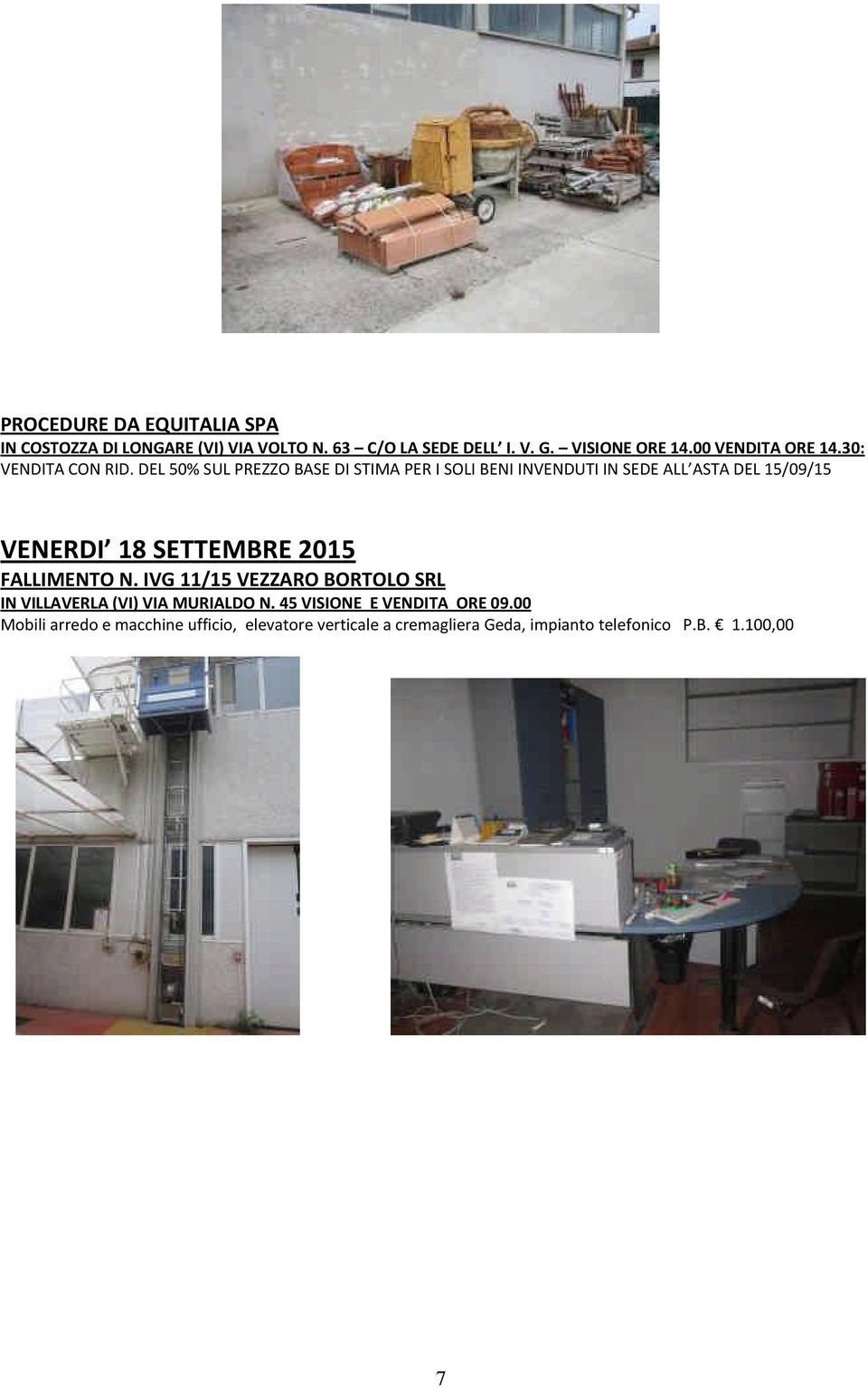 DEL 50% SUL PREZZO BASE DI STIMA PER I SOLI BENI INVENDUTI IN SEDE ALL ASTA DEL 15/09/15 VENERDI 18 SETTEMBRE 2015