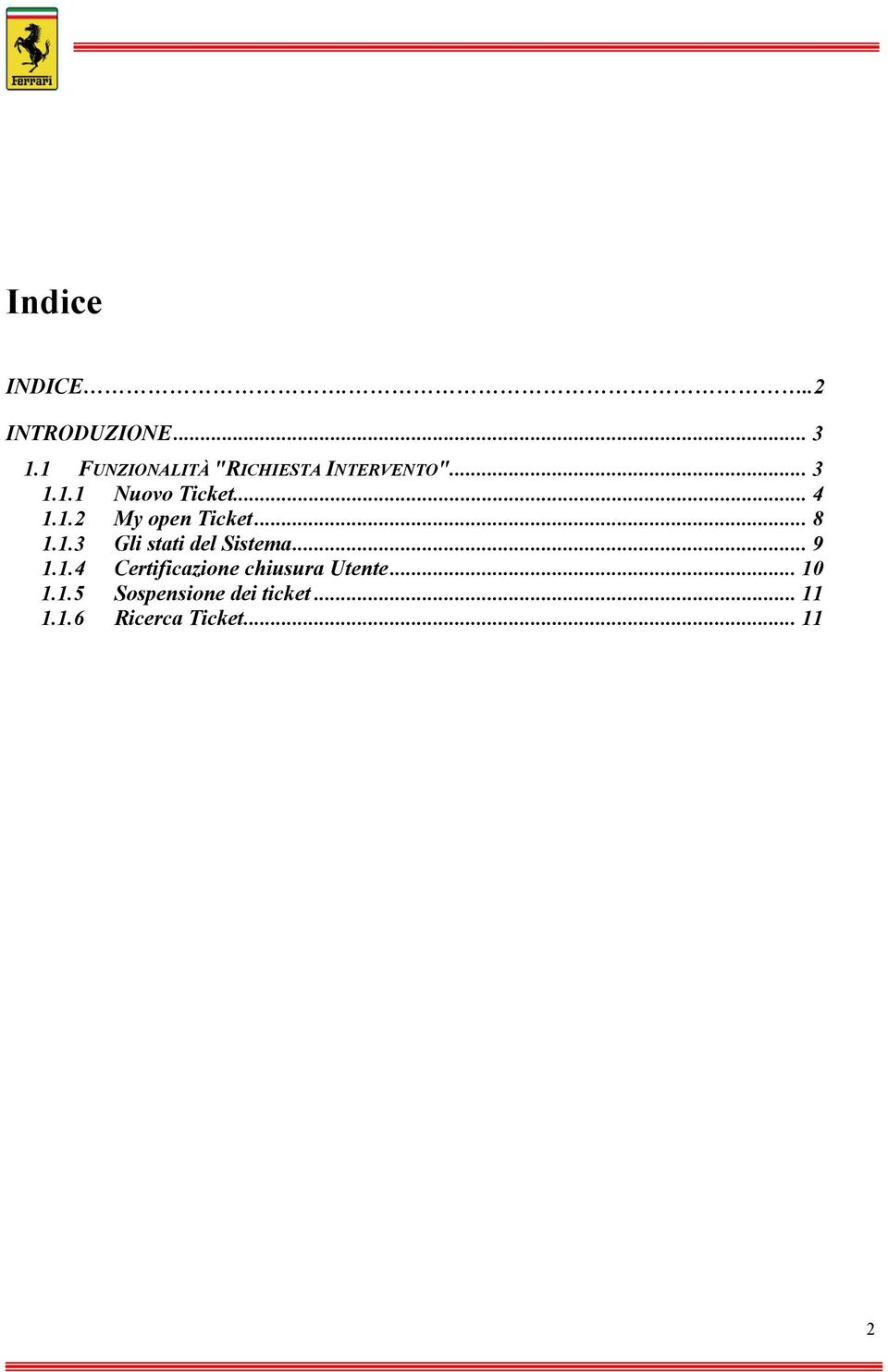 1.2 My open Ticket... 8 1.1.3 Gli stati del Sistema... 9 1.1.4 Certificazione chiusura Utente.