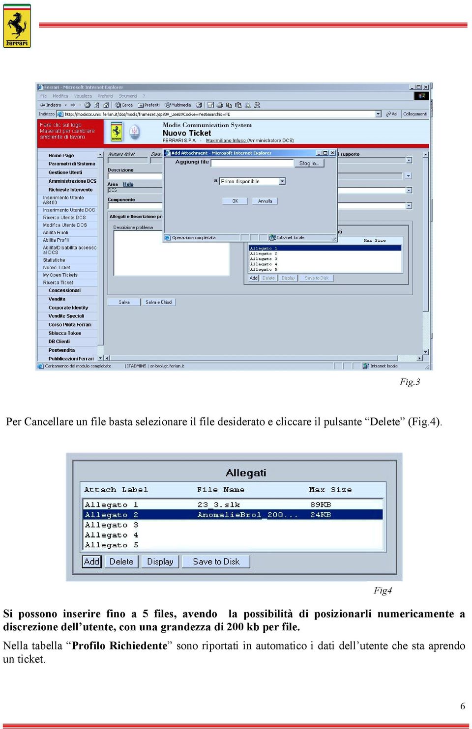 Si possono inserire fino a 5 files, avendo la possibilità di posizionarli numericamente a