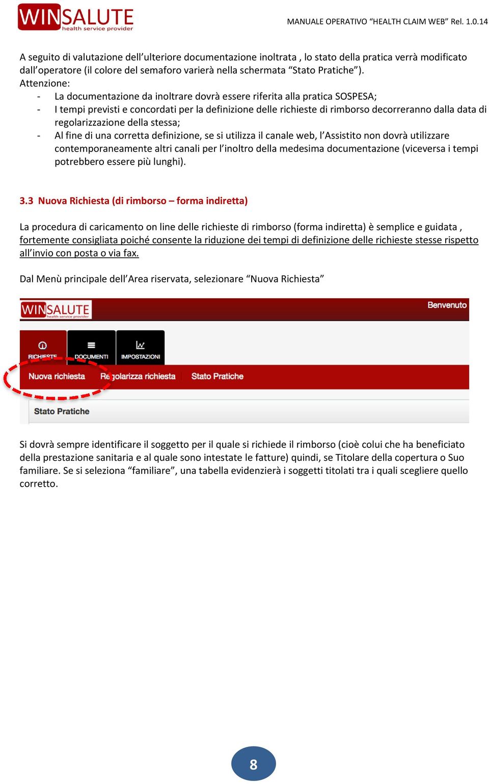 regolarizzazione della stessa; - Al fine di una corretta definizione, se si utilizza il canale web, l Assistito non dovrà utilizzare contemporaneamente altri canali per l inoltro della medesima