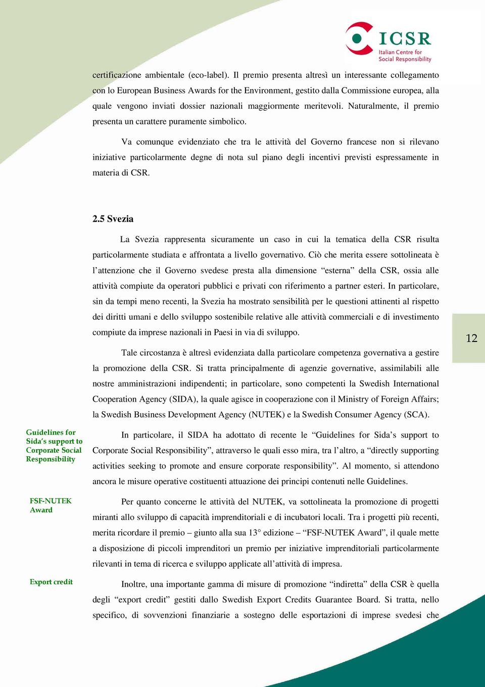 maggiormente meritevoli. Naturalmente, il premio presenta un carattere puramente simbolico.