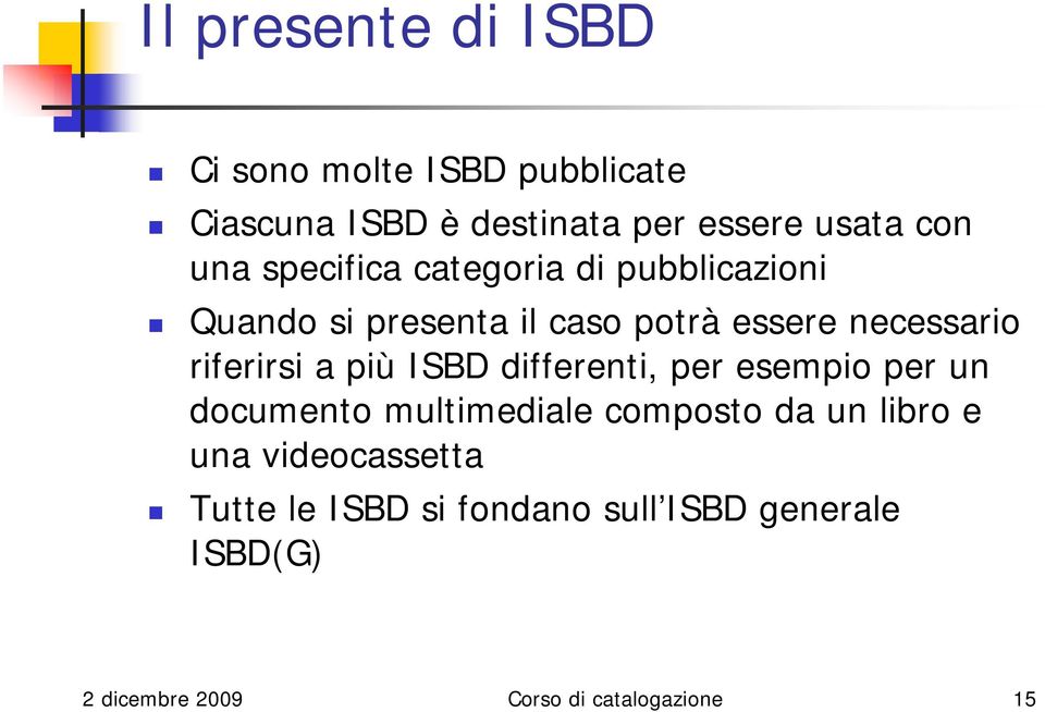 riferirsi a più ISBD differenti, per esempio per un documento multimediale composto da un libro e