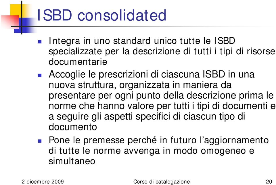 prima le norme che hanno valore per tutti i tipi di documenti e a seguire gli aspetti specifici di ciascun tipo di documento Pone le