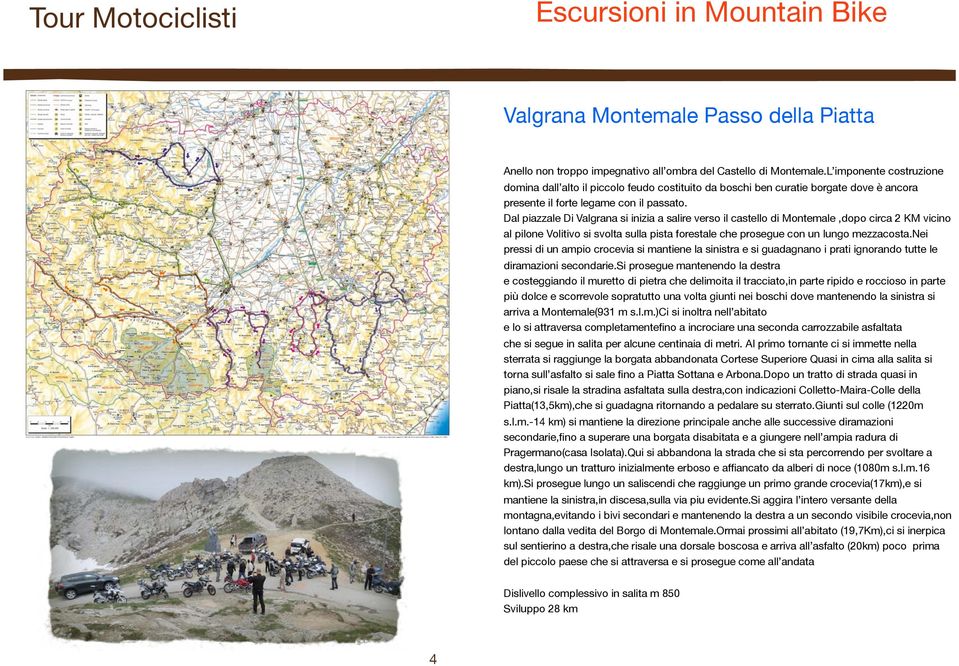 L imponente costruzione domina dall alto il piccolo feudo costituito da boschi ben curatie borgate dove è ancora presente il forte legame con il passato.