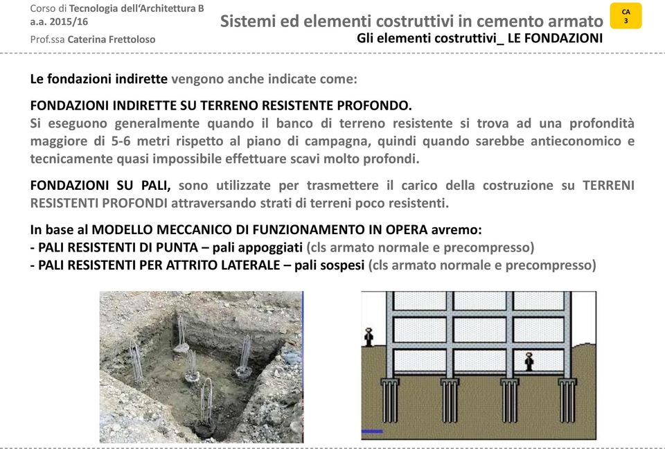 quasi impossibile effettuare scavi molto profondi.