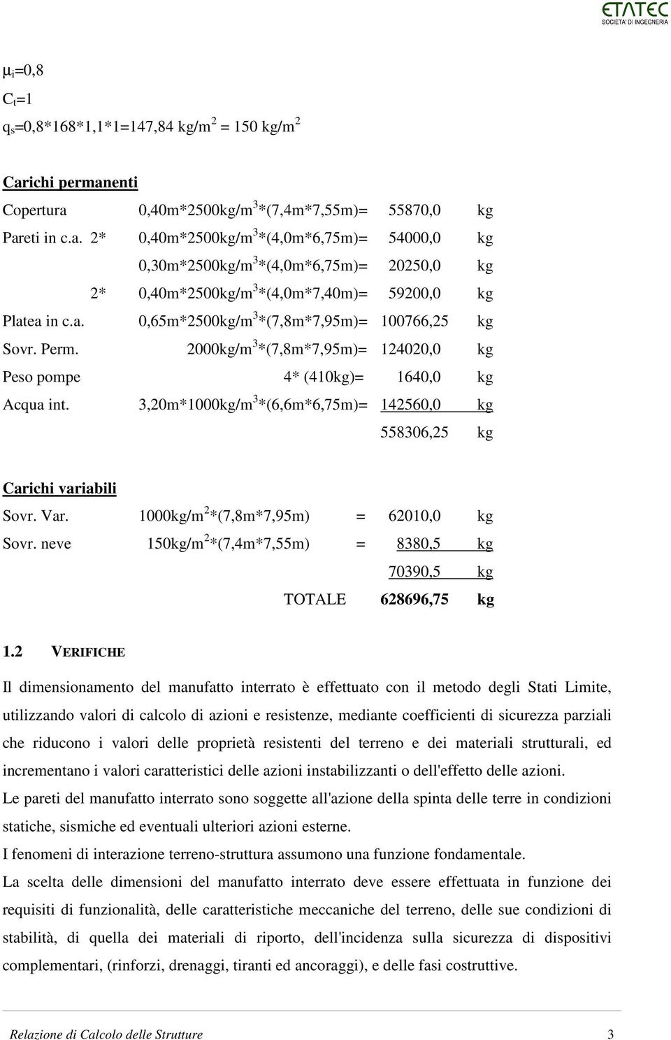 a. 0,65m*2500kg/m 3 *(7,8m*7,95m)= 100766,25 kg Sovr. Perm. 2000kg/m 3 *(7,8m*7,95m)= 124020,0 kg Peso pompe 4* (410kg)= 1640,0 kg Acqua int.