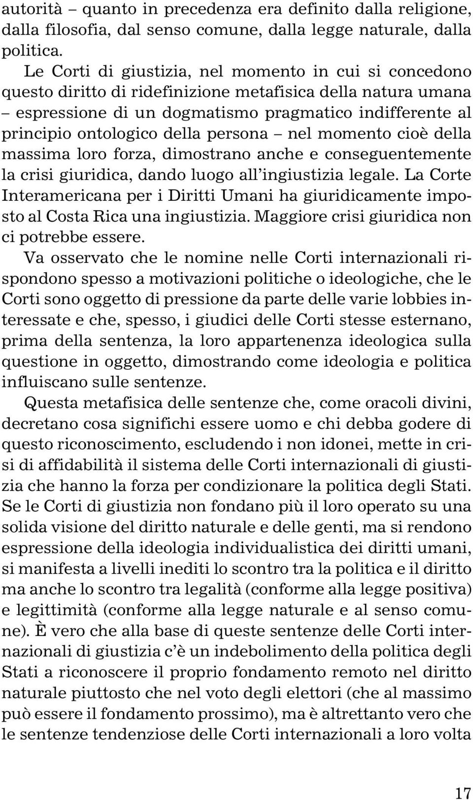 persona nel momento cioè della massima loro forza, dimostrano anche e conseguentemente la crisi giuridica, dando luogo all ingiustizia legale.