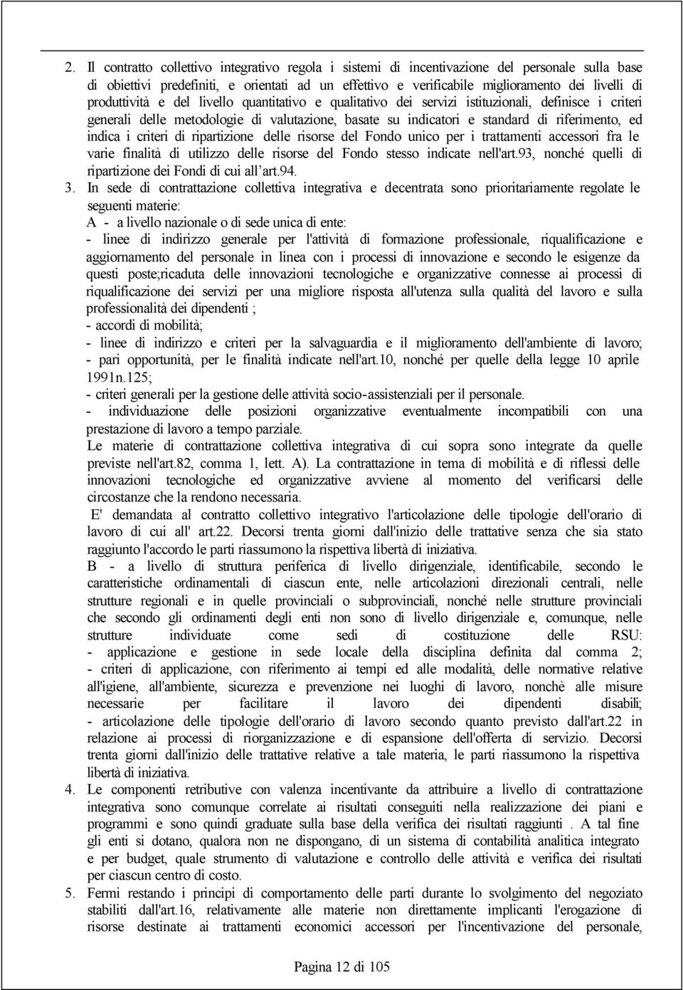 indica i criteri di ripartizione delle risorse del Fondo unico per i trattamenti accessori fra le varie finalità di utilizzo delle risorse del Fondo stesso indicate nell'art.