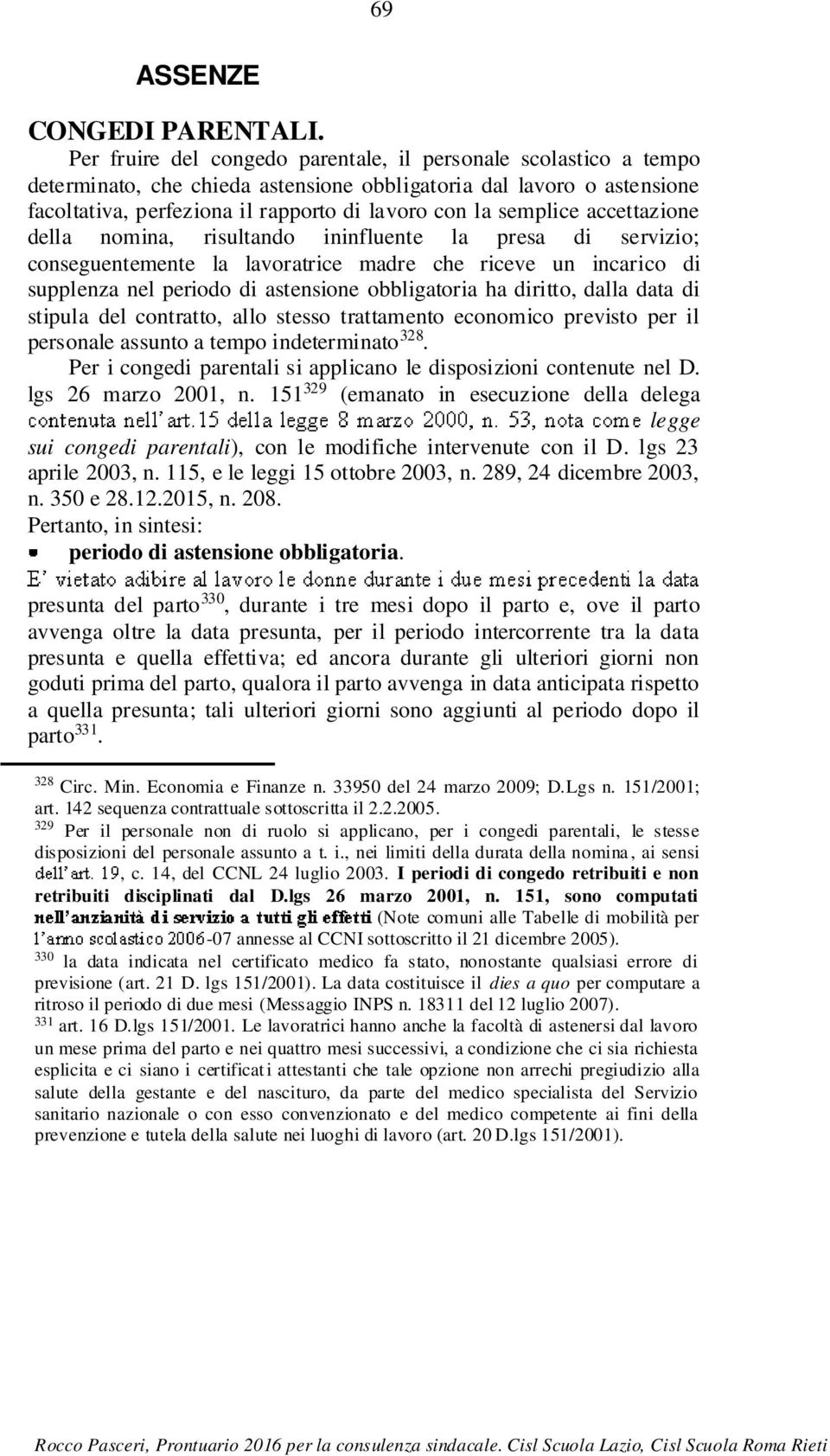 accettazione della nomina, risultando ininfluente la presa di servizio; conseguentemente la lavoratrice madre che riceve un incarico di supplenza nel periodo di astensione obbligatoria ha diritto,