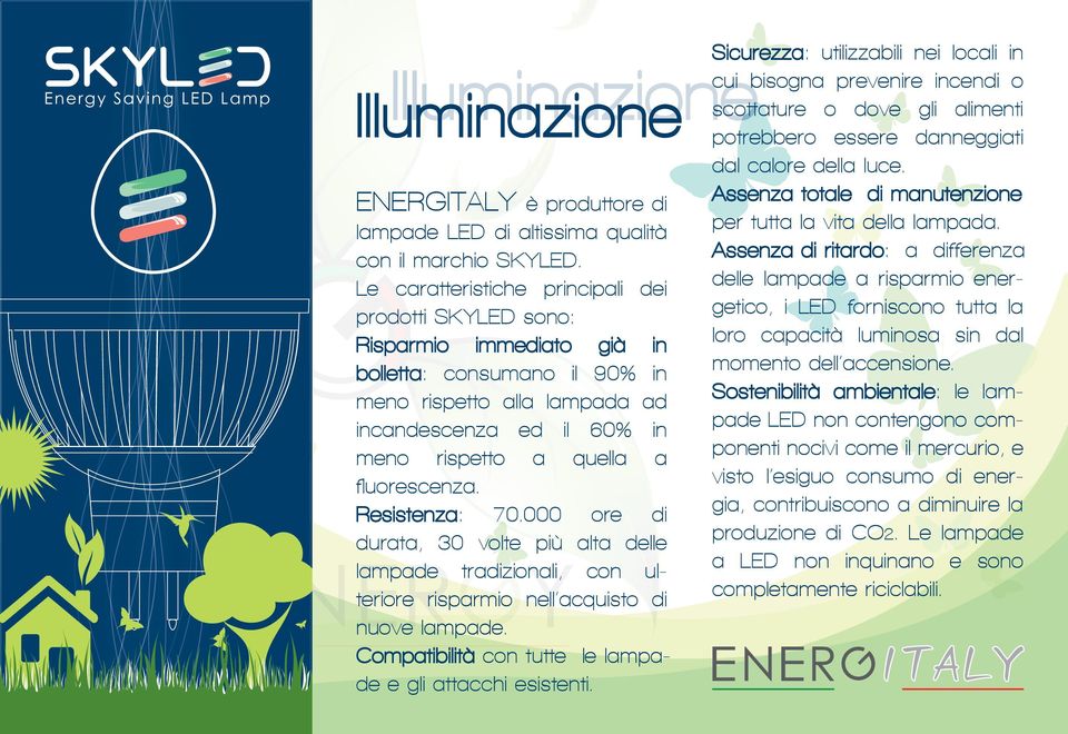 Assenza di ritardo: a differenza delle lampade a risparmio energetico, i LED forniscono tutta la loro capacità luminosa sin dal momento dell accensione.