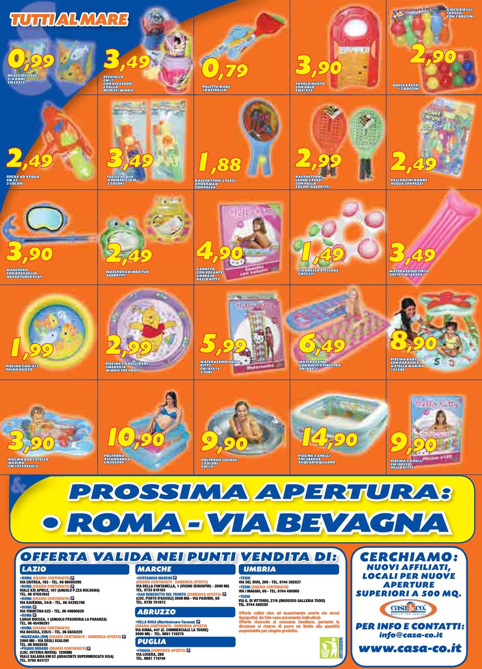 PALLONCINI BOMBE ACQUA 200 PEZZI MASCHERA CON BOCCAGLIO ADVENTURER PLAY MASCHERA BIMBO FUN 4,90 CANOTTO CON VOLANTE CM90X50 HELLO KITTY 1,49 CIAMBELLA STELLARE CM74X71 3,49 MATERASSINO TINTA UNITA CM