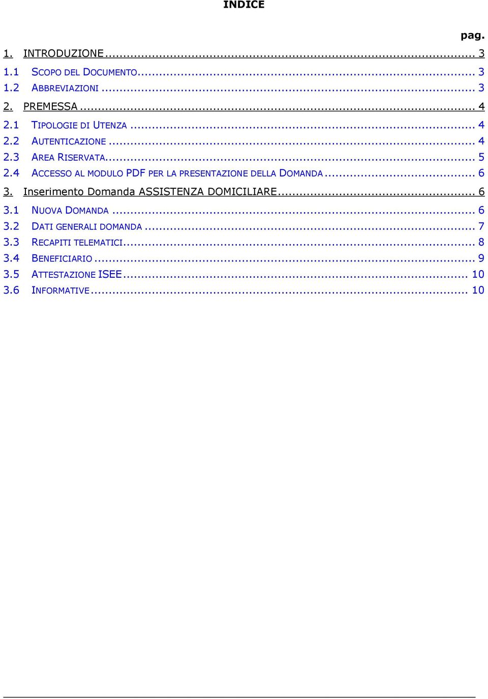 4 ACCESSO AL MODULO PDF PER LA PRESENTAZIONE DELLA DOMANDA... 6 3. Inserimento Domanda ASSISTENZA DOMICILIARE.