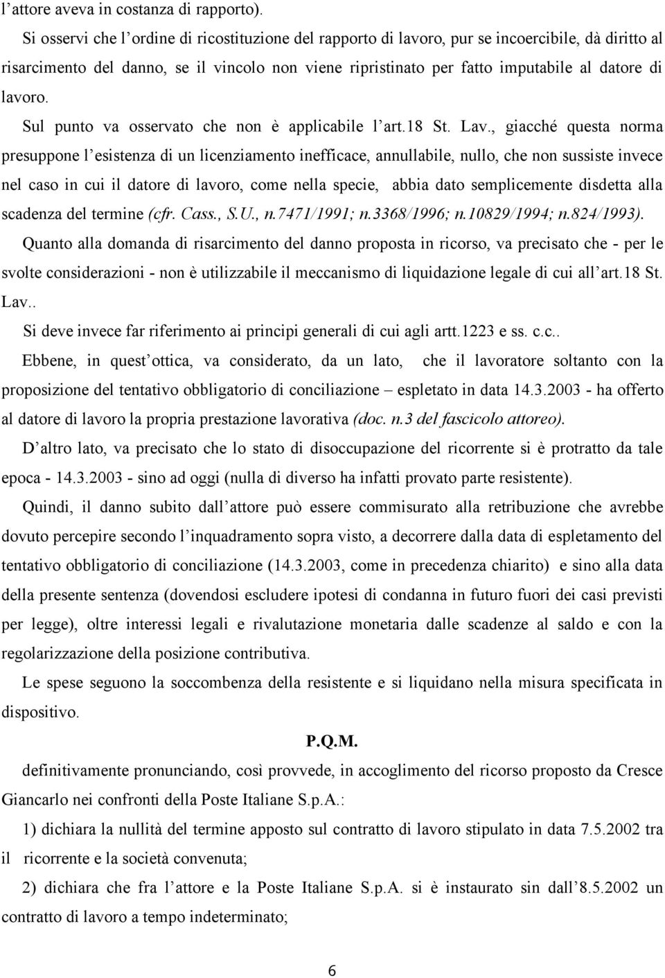 lavoro. Sul punto va osservato che non è applicabile l art.18 St. Lav.