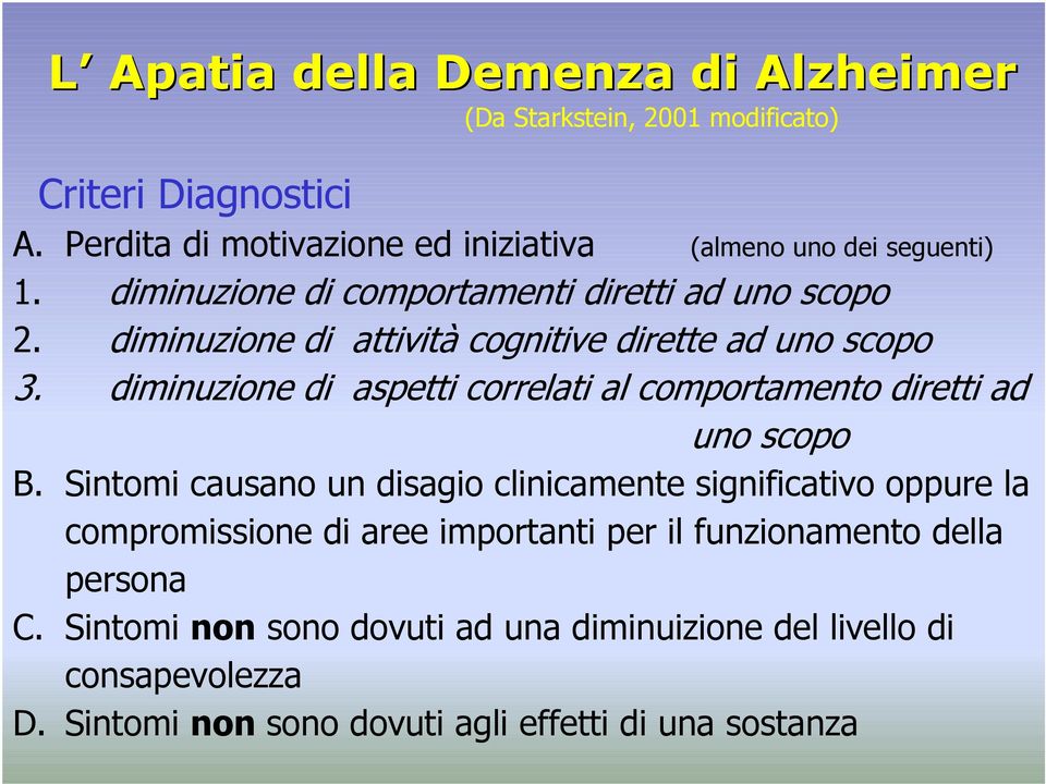 diminuzione di attività cognitive dirette ad uno scopo 3. diminuzione di aspetti correlati al comportamento diretti ad uno scopo B.