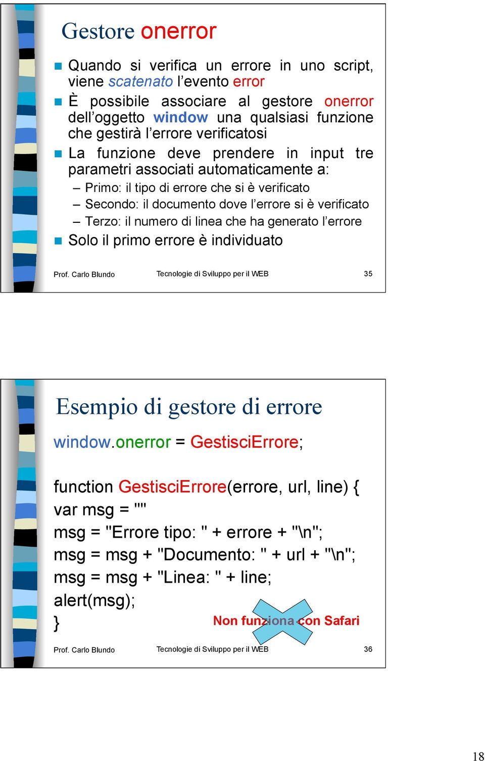 numero di linea che ha generato l errore Solo il primo errore è individuato Prof. Carlo Blundo Tecnologie di Sviluppo per il WEB 35 Esempio di gestore di errore window.