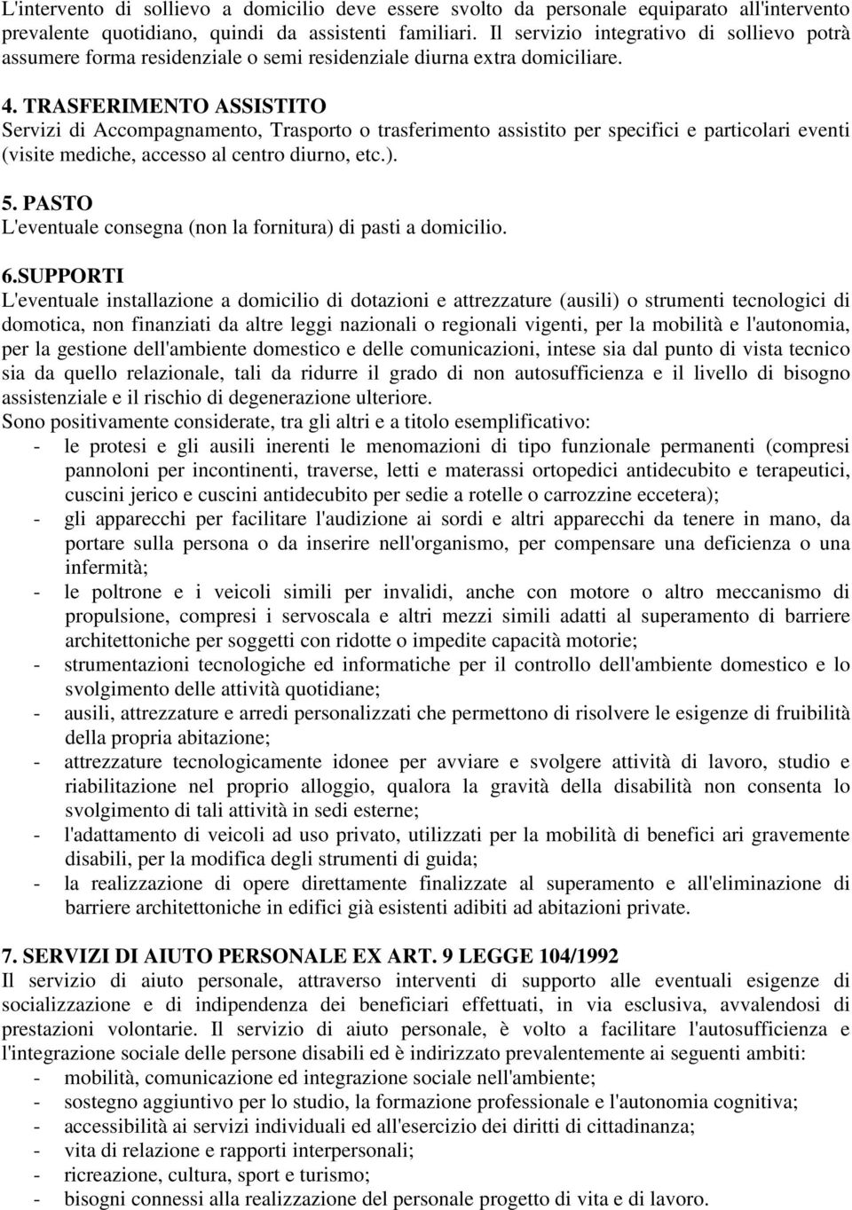 TRASFERIMENTO ASSISTITO Servizi di Accompagnamento, Trasporto o trasferimento assistito per specifici e particolari eventi (visite mediche, accesso al centro diurno, etc.). 5.