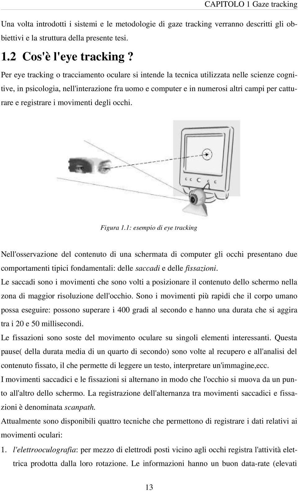 registrare i movimenti degli occhi. Figura 1.