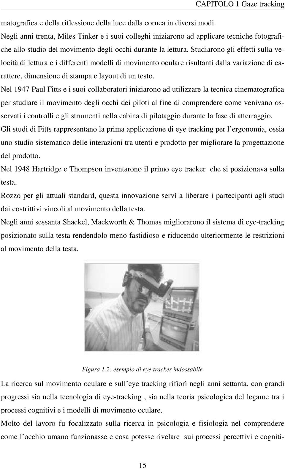 Studiarono gli effetti sulla velocità di lettura e i differenti modelli di movimento oculare risultanti dalla variazione di carattere, dimensione di stampa e layout di un testo.