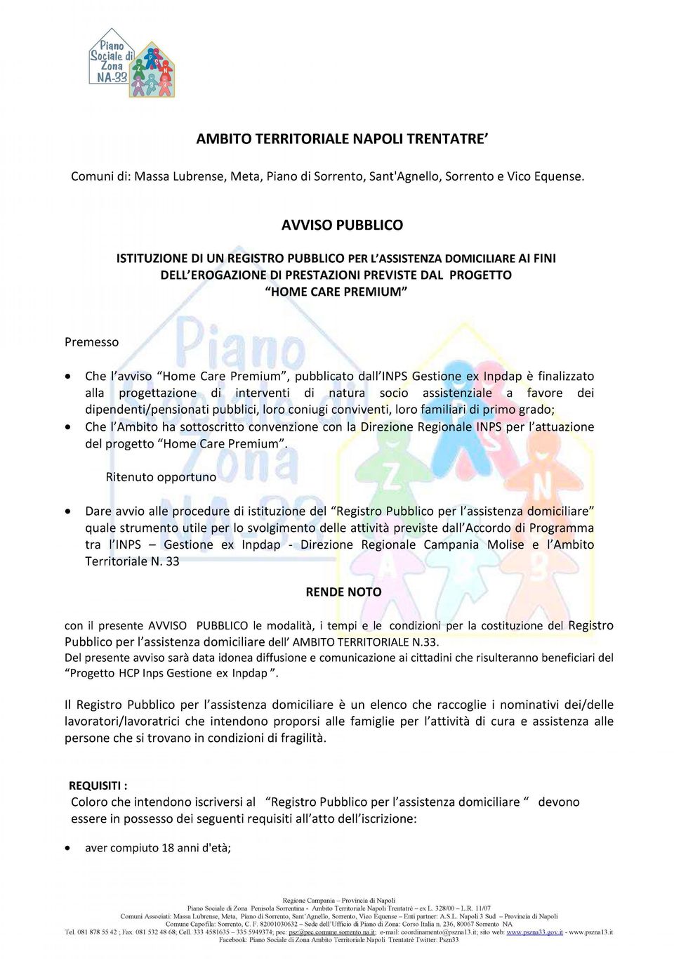 Premium", pubblicato dall'inps Gestione ex Inpdap è finalizzato alla progettazione di interventi di natura socio assistenziale a favore dei dipendenti/pensionati pubblici, loro coniugi conviventi,