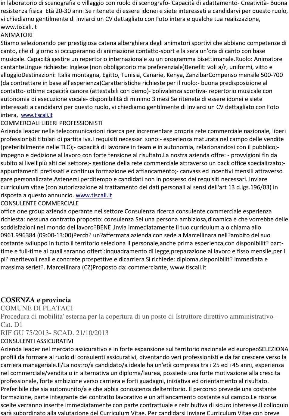 it ANIMATORI Stiamo selezionando per prestigiosa catena alberghiera degli animatori sportivi che abbiano competenze di canto, che di giorno si occuperanno di animazione contatto-sport e la sera