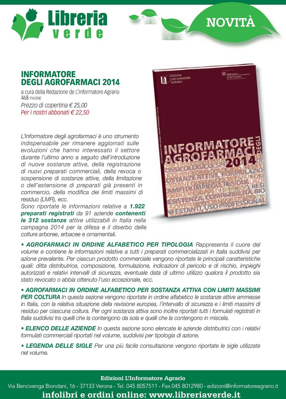 nuovi preparati commerciali, della revoca o sospensione di sostanze attive, della limitazione o dell estensione di preparati già presenti in commercio, della modifica dei limiti massimi di residuo