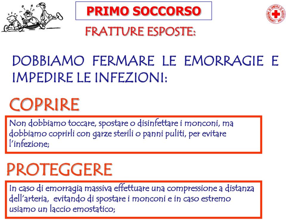 puliti, per evitare l infezione; PROTEGGERE In caso di emorragia massiva effettuare una compressione