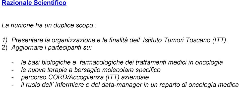 2) Aggiornare i partecipanti su: - le basi biologiche e farmacologiche dei trattamenti medici in