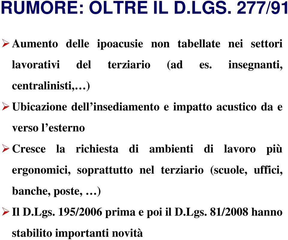 insegnanti, centralinisti, ) Ubicazione dell insediamento e impatto acustico da e verso l esterno