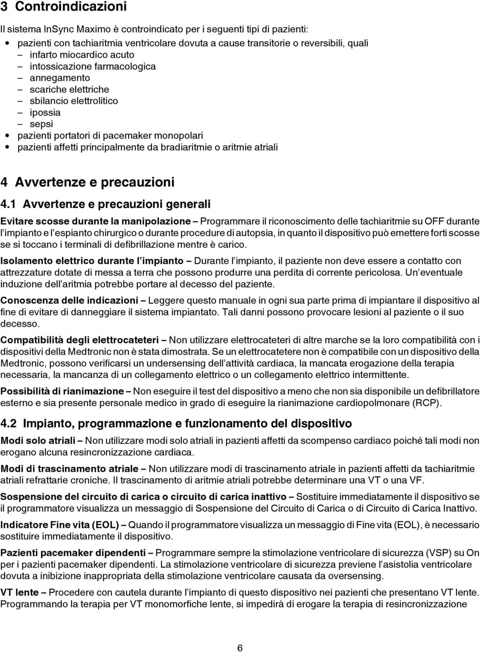 bradiaritmie o aritmie atriali 4 Avvertenze e precauzioni 4.