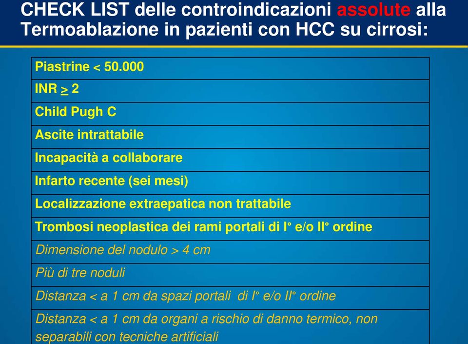 non trattabile Trombosi neoplastica dei rami portali di I e/o II ordine Dimensione del nodulo > 4 cm Più di tre noduli