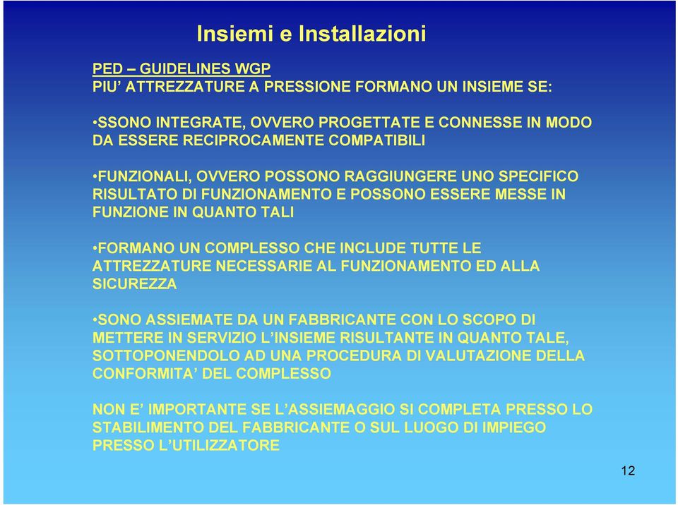 ATTREZZATURE NECESSARIE AL FUNZIONAMENTO ED ALLA SICUREZZA SONO ASSIEMATE DA UN FABBRICANTE CON LO SCOPO DI METTERE IN SERVIZIO L INSIEME RISULTANTE IN QUANTO TALE, SOTTOPONENDOLO AD