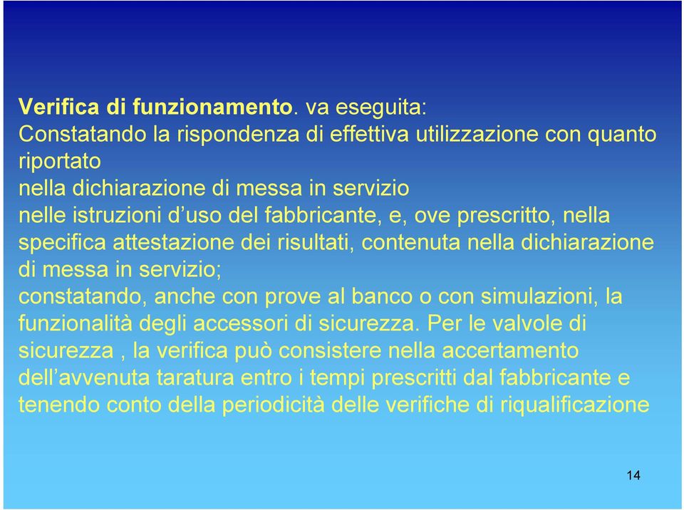 fabbricante, e, ove prescritto, nella specifica attestazione dei risultati, contenuta nella dichiarazione di messa in servizio; constatando, anche con prove