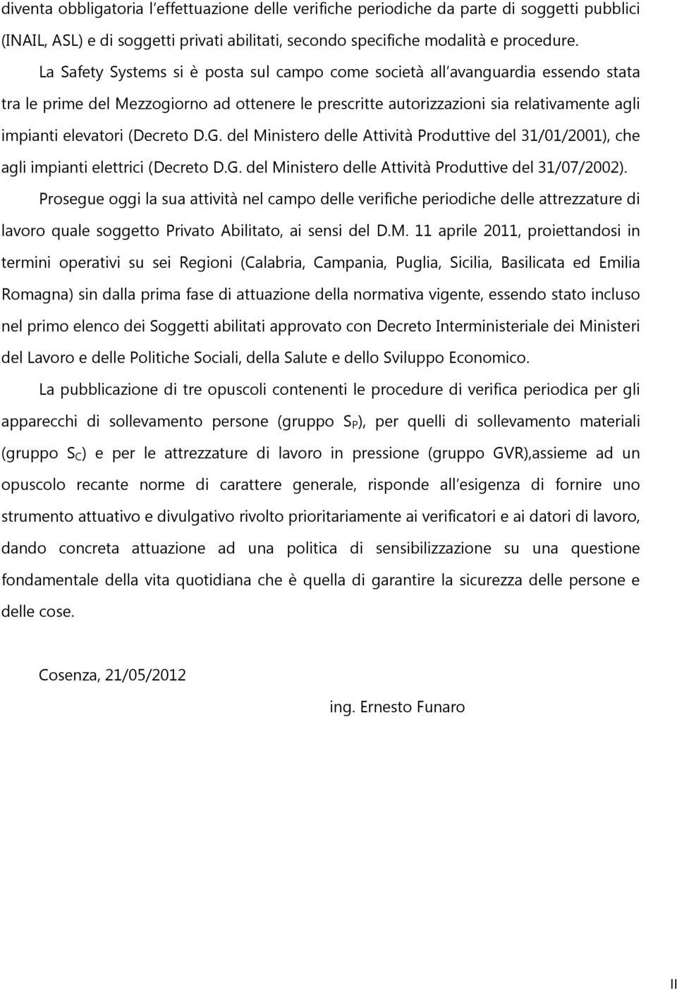 (Decreto D.G. del Ministero delle Attività Produttive del 31/01/2001), che agli impianti elettrici (Decreto D.G. del Ministero delle Attività Produttive del 31/07/2002).