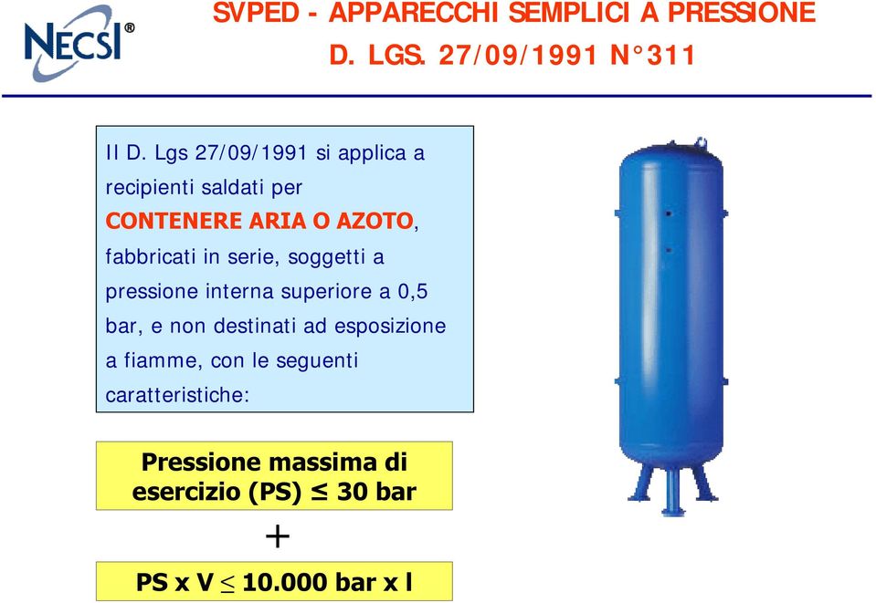 serie, soggetti a pressione interna superiore a 0,5 bar, e non destinati ad esposizione a